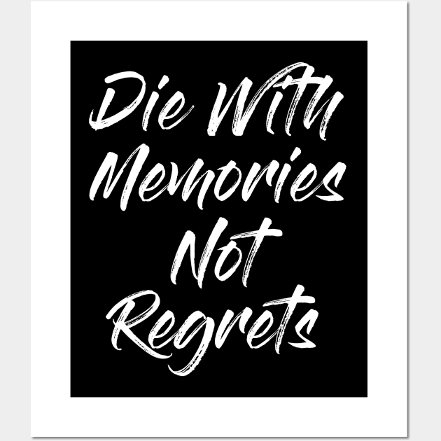 Die With Memories Not Regrets Wall Art by Alema Art